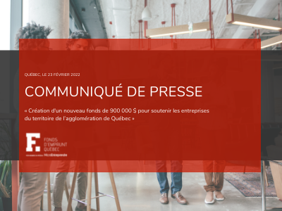 Création d'un nouveau fonds local de solidarité de 900 000 $ pour soutenir les entreprises du territoire de l’agglomération de Québec.